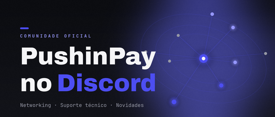 PushinPay no Discord: comunidade, suporte e novidades em um só lugar